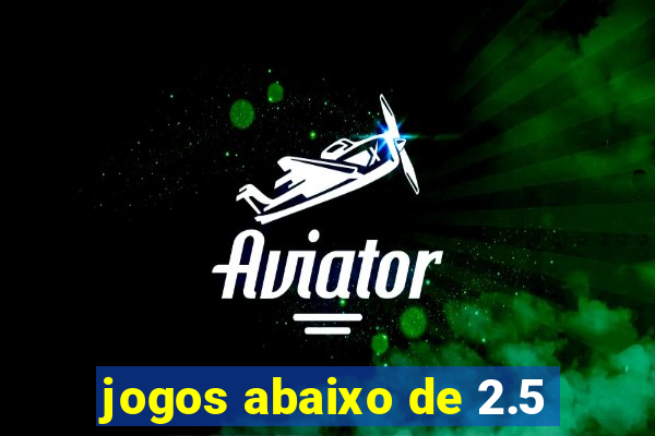 jogos abaixo de 2.5